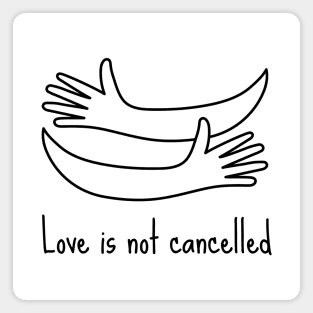 love is not cancelled Magnet